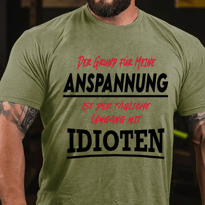 Der Grund Für Meine Anspannung Ist Der Tägliche Umgang mit Idioten T-Shirt