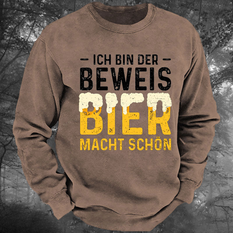 Ich Bin Der Beweis Bier Macht Schön Gewaschenes Sweatshirt