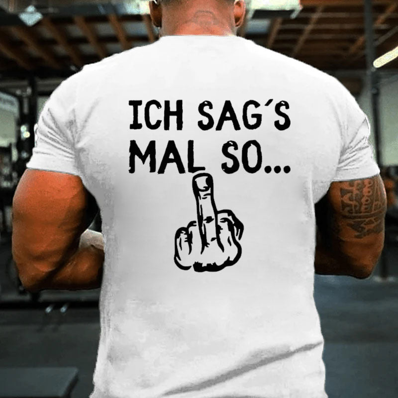 Ich sag´s mal so T-Shirt