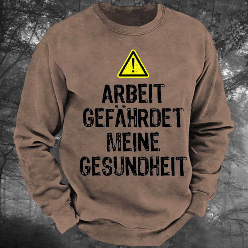 Arbeit gefährdet meine Gesundheit Gewaschenes Sweatshirt