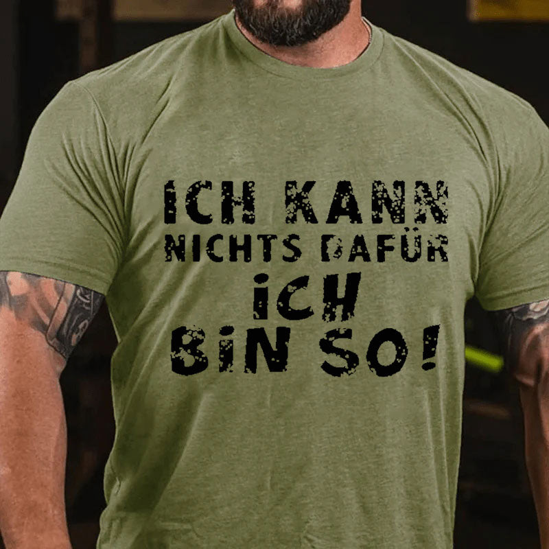 Ich Kann Nichts Dafür Ich Bin So T-Shirt