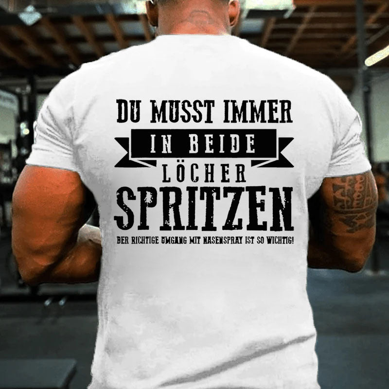 Du musst immer in beide Löcher spritzen T-Shirt