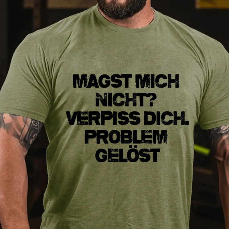 Magst mich nicht? Verpiss dich. Problem gelöst T-Shirt