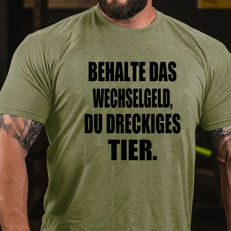 Behalte das Wechselgeld, du dreckiges Tier T-Shirt
