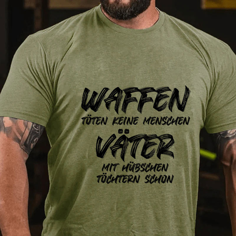 Waffen töten keine Menschen, Väter mit hübschen Töchtern schon T-Shirt