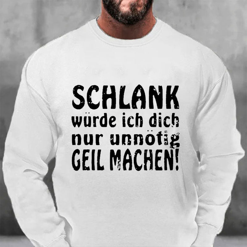 Schlank Würde Ich Dich Nur Unnötig Geil Machen Sweatshirt