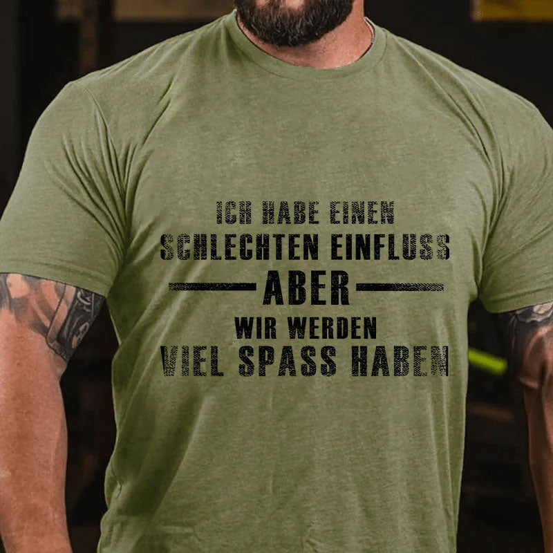 Ich habe einen schlechten Einfluss, aber wir werden viel Spaß haben T-Shirt