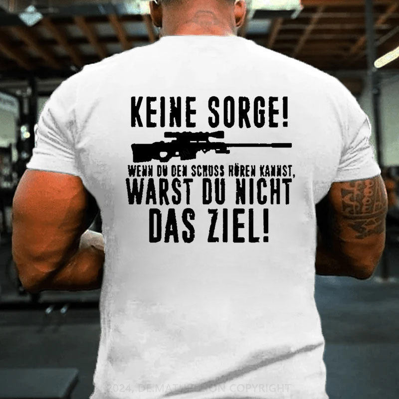 Keine Sorge! Wenn Du Den Schuss Hören Kannst Warst Du Nicht Das Ziel T-Shirt