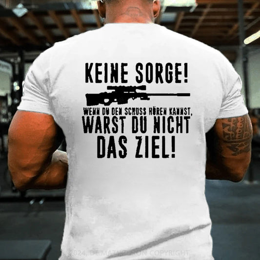 Keine Sorge! Wenn Du Den Schuss Hören Kannst Warst Du Nicht Das Ziel T-Shirt