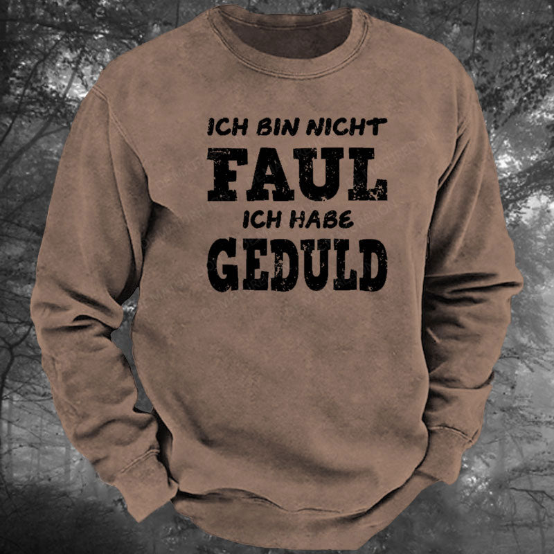 Ich Bin Nicht Faul Ich Habe Geduld Gewaschenes Sweatshirt