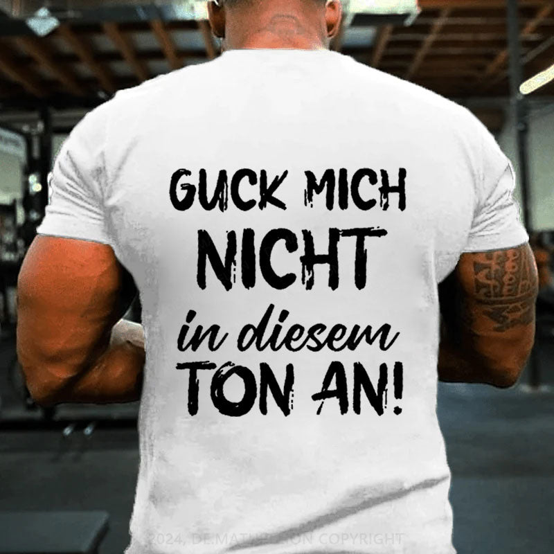 Guck Mich Nicht In Diesem Ton An T-Shirt