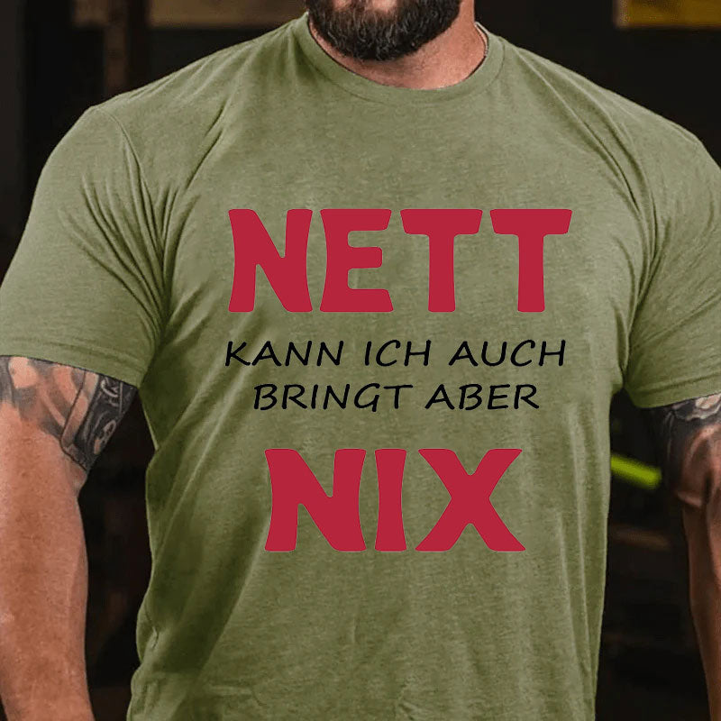 Nett kann ich auch bringen aber nix T-Shirt