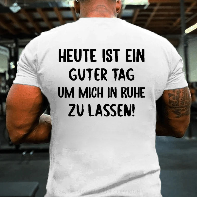 Heute Ist Ein Guter Tag Um Mich In Ruhe Zu Lassen T-Shirt