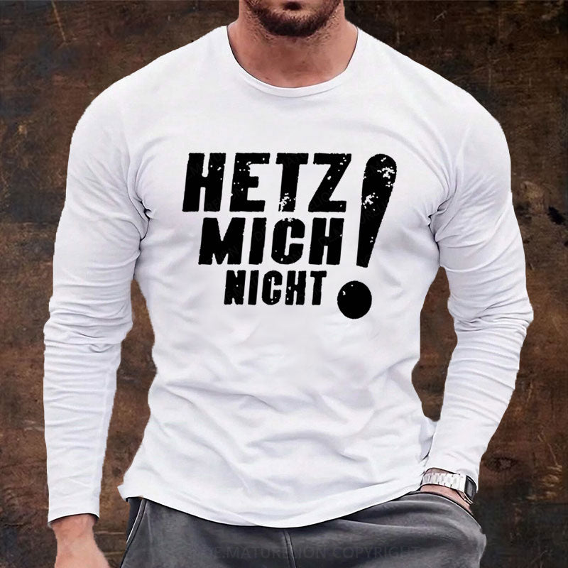 Hetz Mich Nicht Langarm Shirt