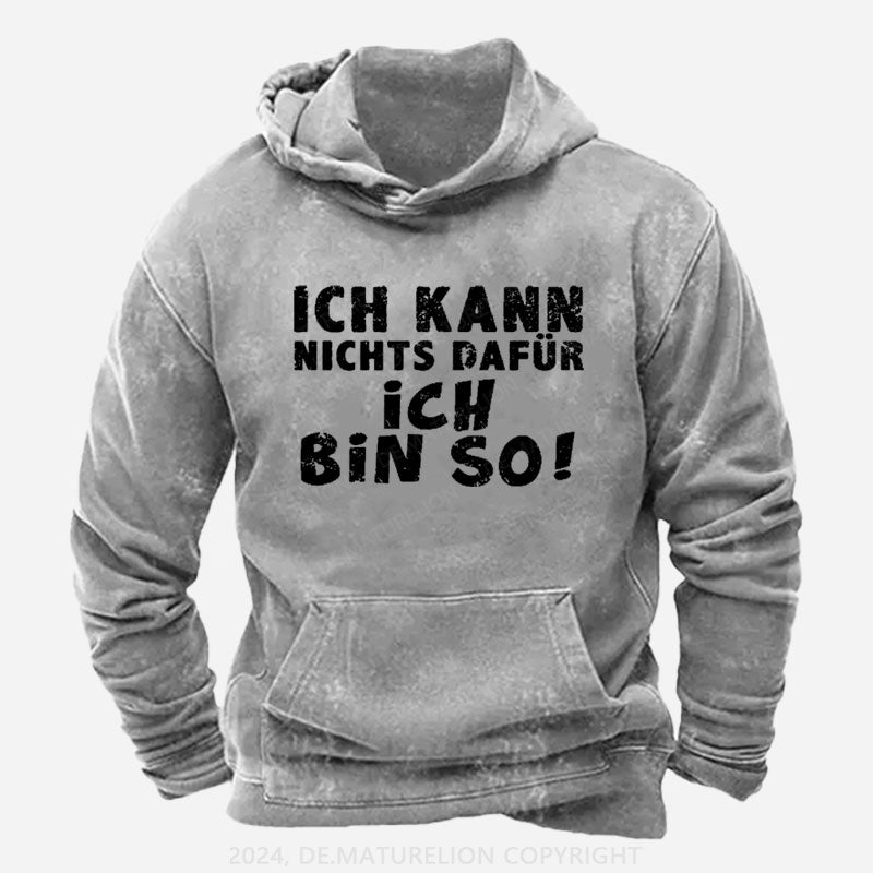 Ich Kann Nichts Dafür Ich Bin So Hoodie