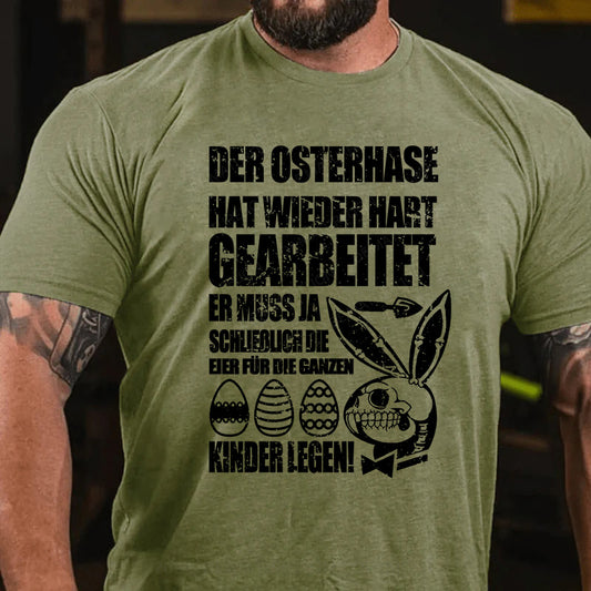 Der Osterhase hat wieder hart gearbeitet – er muss ja schließlich die Eier für die ganzen Kinder legen! T-Shirt