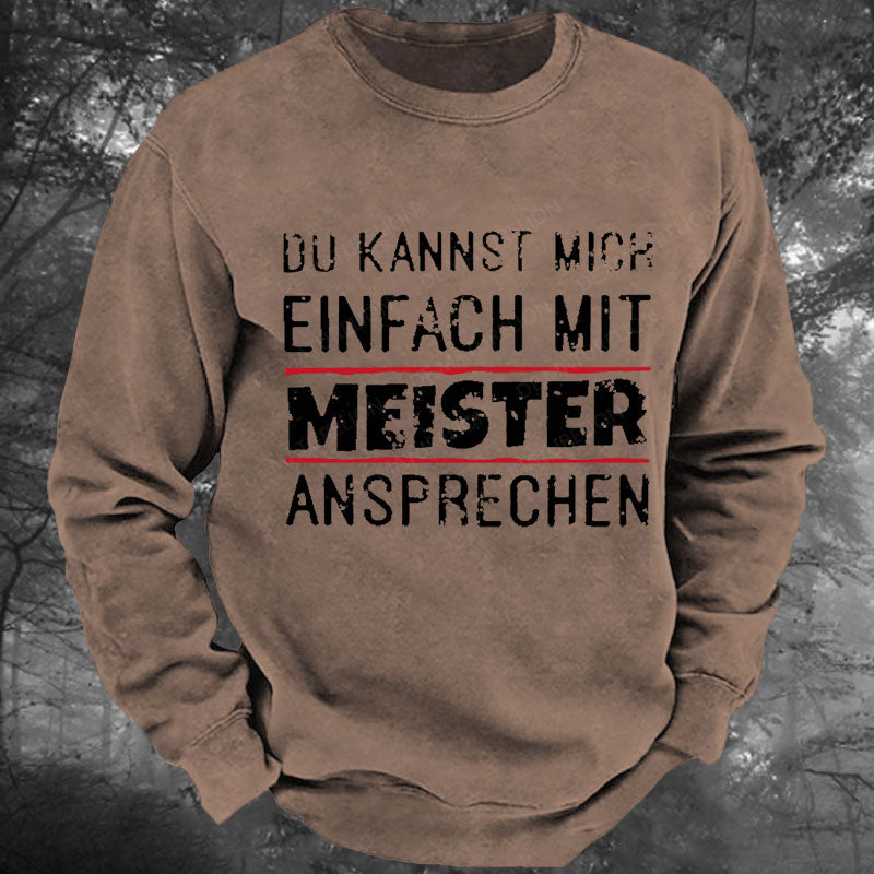 Du Kannst Mich Einfach Mit Meister Ansprechen Gewaschenes Sweatshirt