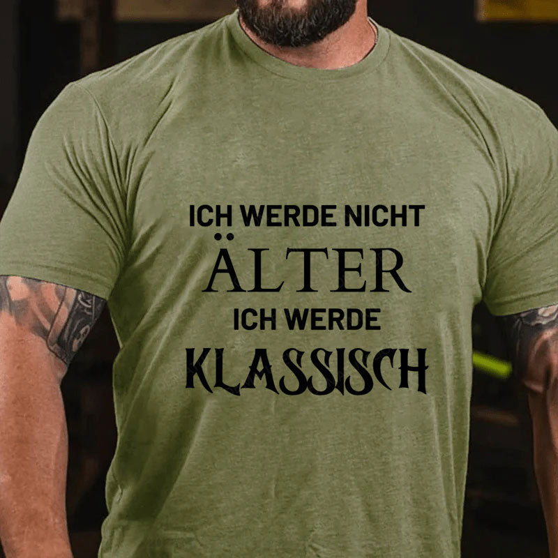 Ich Werde Nicht Alter Ich Werde Klassisch T-Shirt