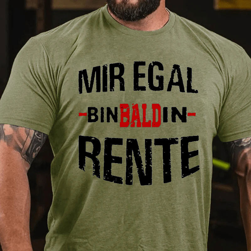 Mir Egal Bin Bald In Rente T-Shirt