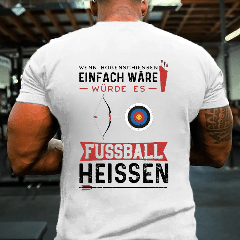 Wenn Bogenschießen Einfach Wäre Würde Es Fußball Heißen T-Shirt