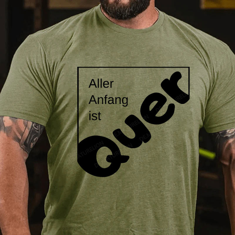 Aller Anfang Ist Quer T-Shirt