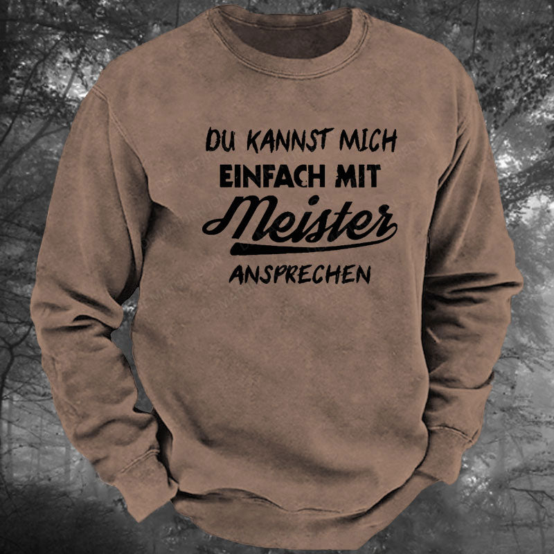 Du Kannst Mich Einfach Mit Meister Ansprechen Gewaschenes Sweatshirt