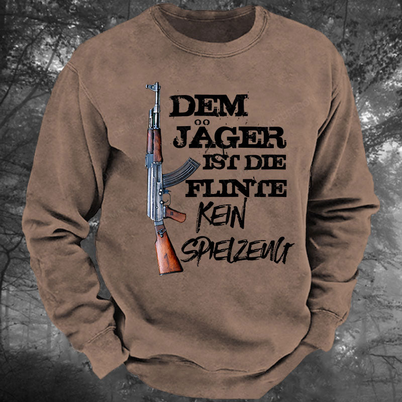 Dem Jäger ist die Flinte kein Spielzeug Gewaschenes Sweatshirt