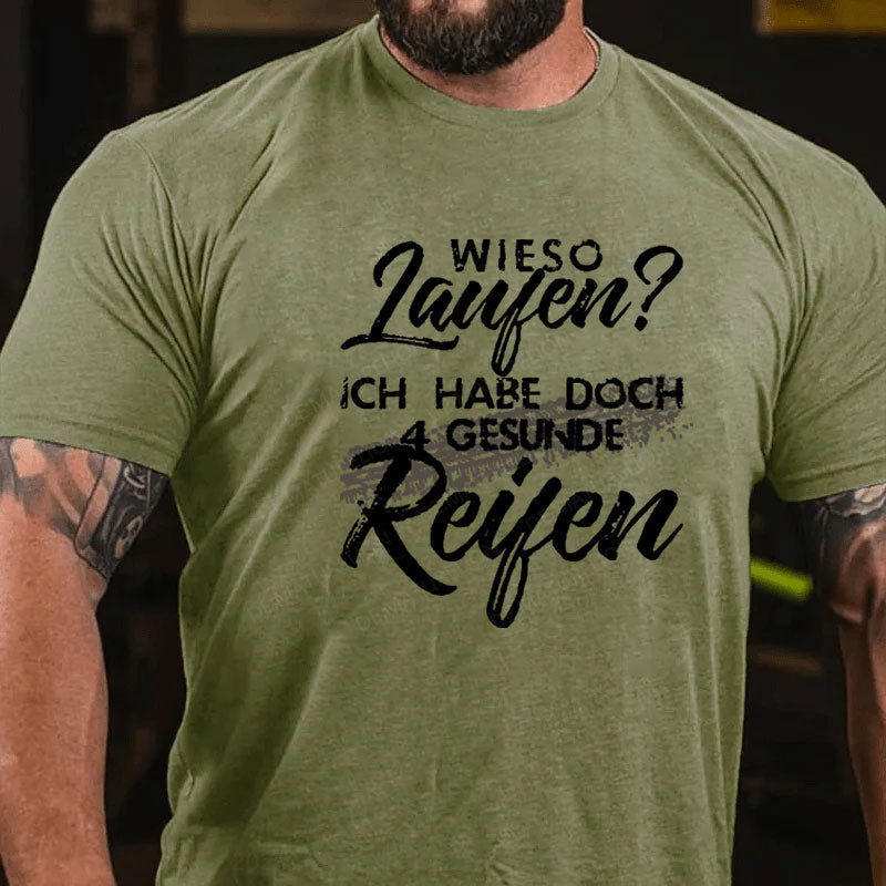 Wieso Laufen Ich Habe Doch 4 Gesunde Reifen T-Shirt