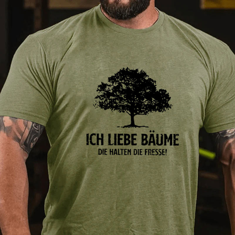 Ich liebe Bäume die halten die Fresse T-Shirt