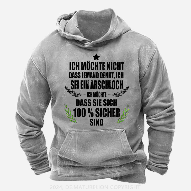 Ich möchte nicht, dass jemand denkt, ich sei ein Arschloch. Ich möchte, dass sie sich 100% sicher sind Hoodie