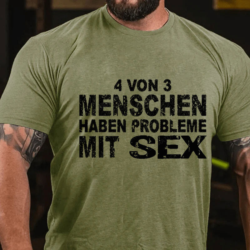 4 Von 3 Menschen Haben Probleme Mit Sex T-Shirt