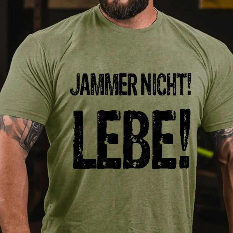 Jammer Nicht! Lebe! T-Shirt