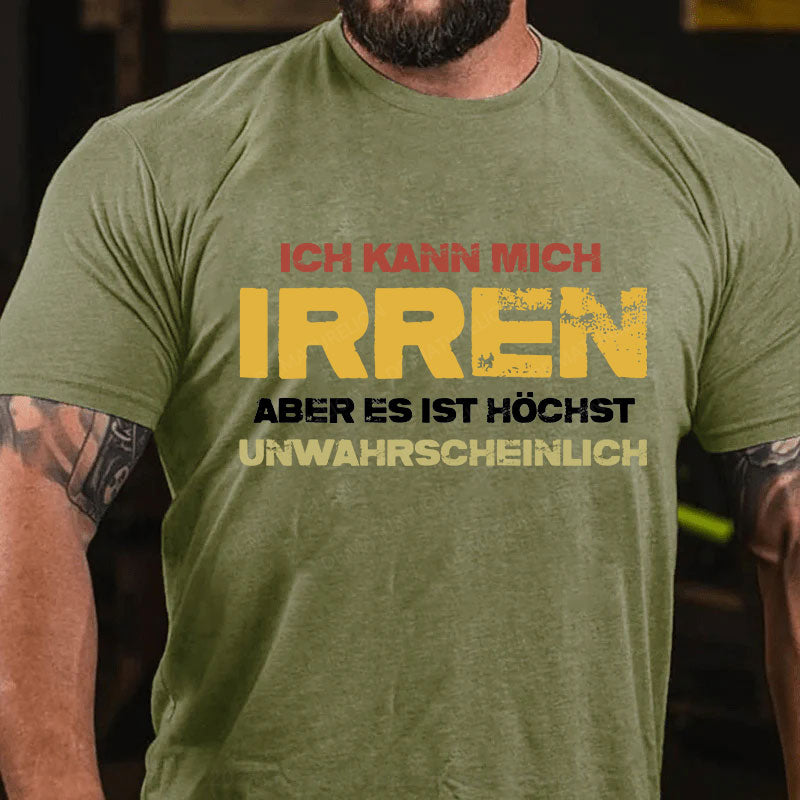 Ich kann mich irren, aber es ist höchst unwahrscheinlich T-Shirt