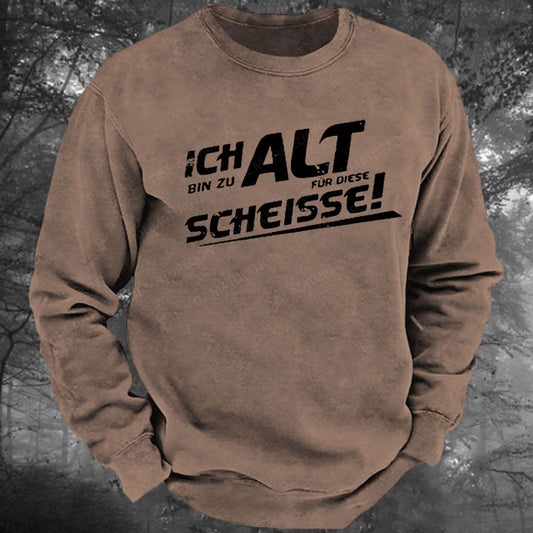 Ich Bin Zu Alt Für Diese Scheisse Gewaschenes Sweatshirt