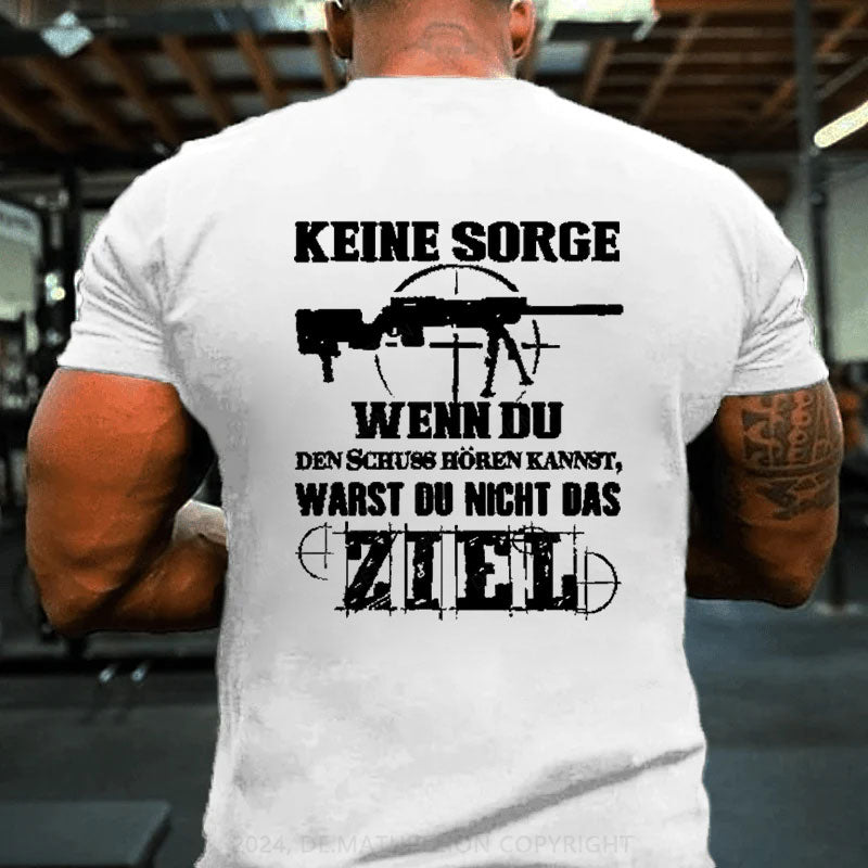 Keine Sorge! Wenn Du Den Schuss Hören Kannst Warst Du Nicht Das Ziel T-Shirt