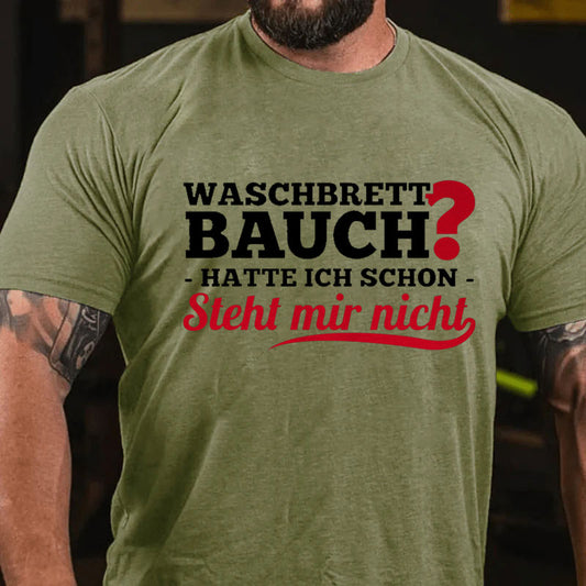 Waschbrettbauch hatte ich schon steht mir nicht T-Shirt