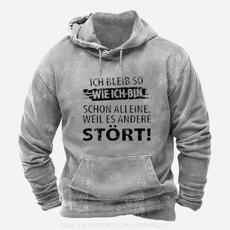 Ich Bleib So Wie Ich Bin Schon Alleine, Weil Es Andere Stört Hoodie