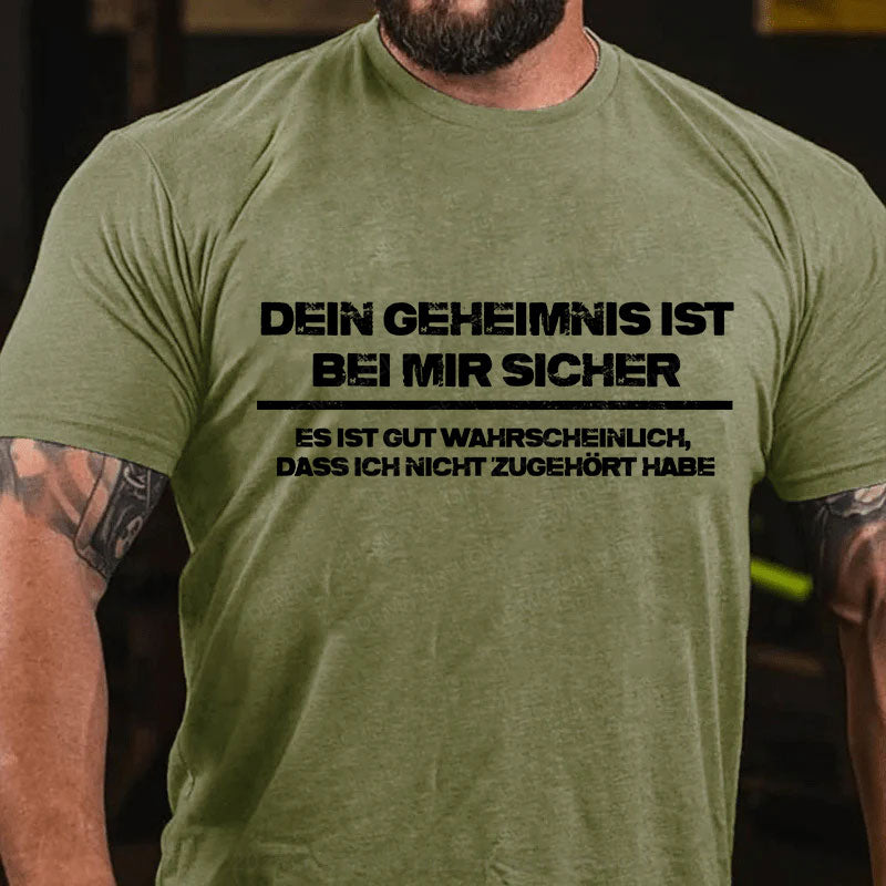 Dein Geheimnis ist  bei mir sicher. Es ist gut wahrscheinlich, dass ich nicht zugehört habe T-Shirt