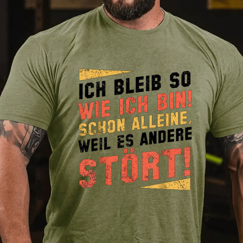 Ich Bleibe So Wie Ich Bin Schon Alleine Weil Es Andere Stört T-Shirt