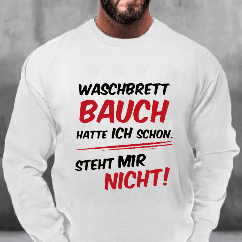 Waschbrett Bauch Hatte Ich Schon Steht Mir Nicht Sweatshirt