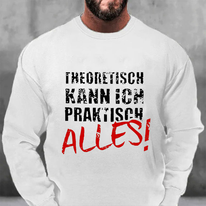 Theoretisch Kann Ich Praktisch Alles Sweatshirt