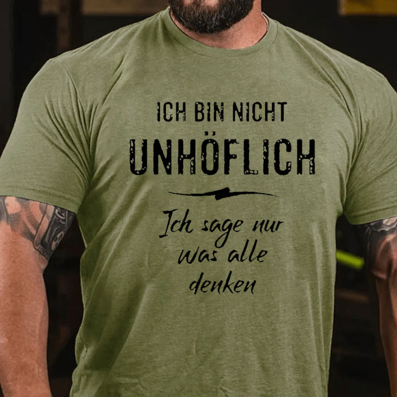 Ich Bin Nicht Unhöflich Ich Sage Nur Was Alle Denken T-Shirt