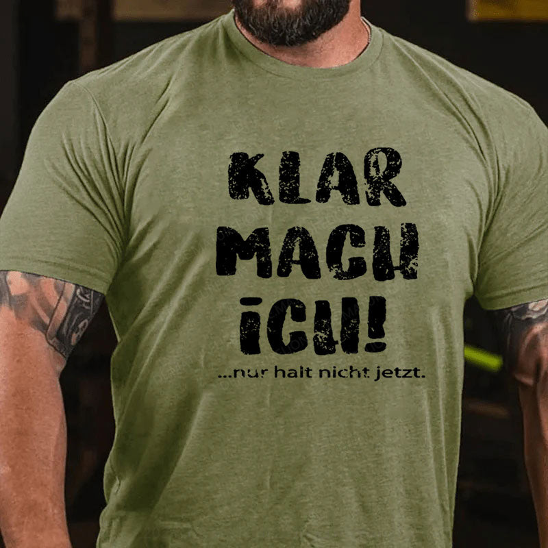 Klar Mach Ich...Nur Halt Nicht Jetzt T-Shirt