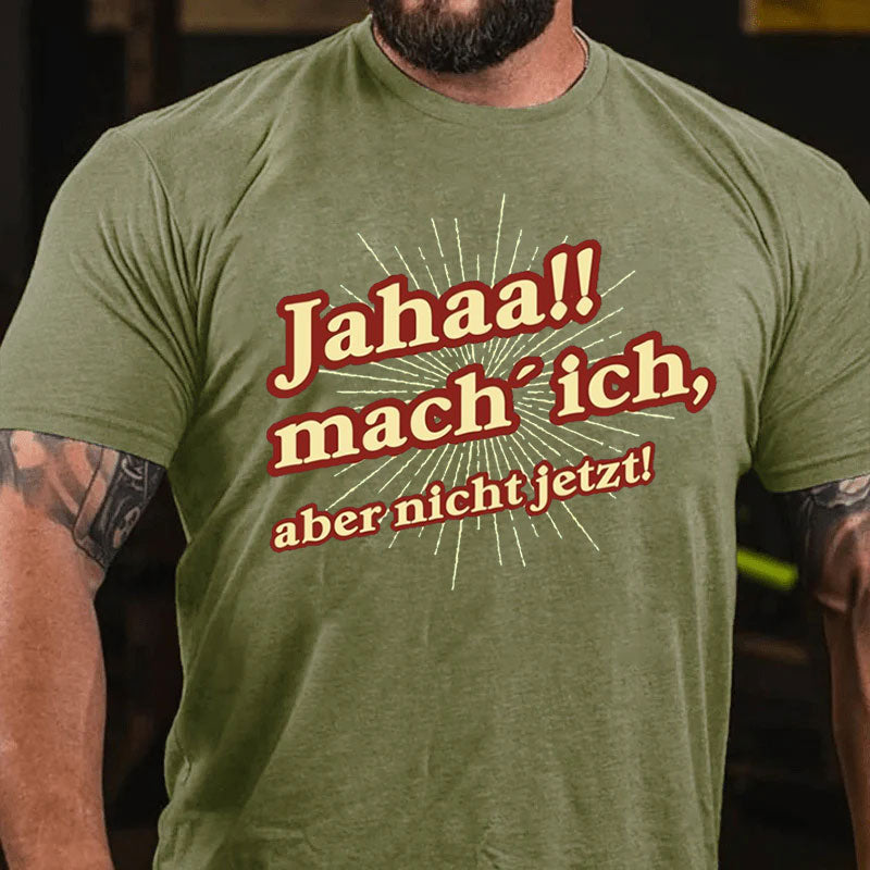 Jahaa Mach ich aber nicht jetzt T-Shirt