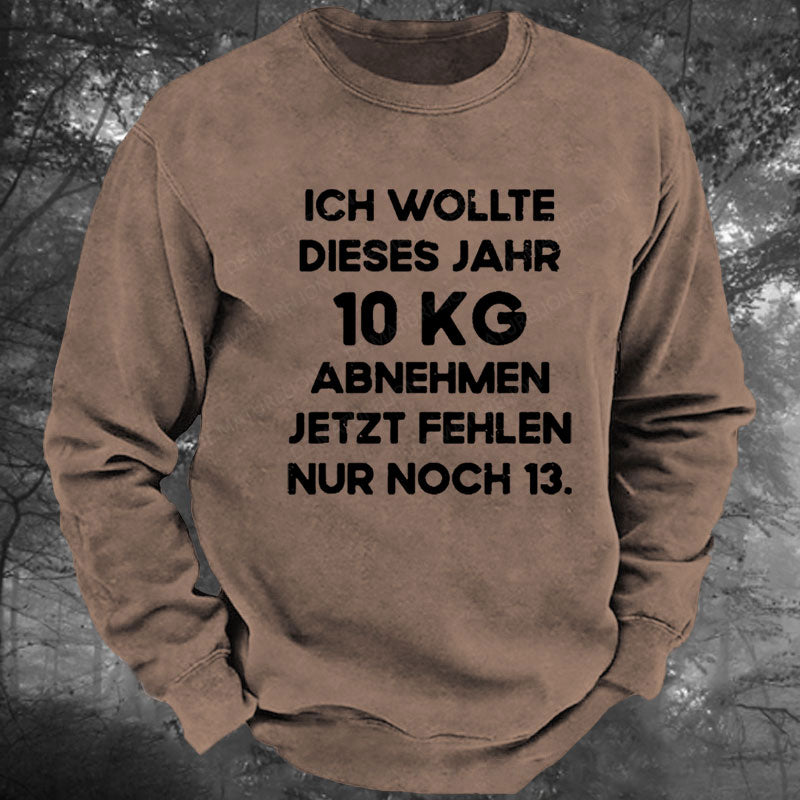 Ich wollte dieses Jahr 10kg abnehmen jetzt fehlen nur noch 13 Gewaschenes Sweatshirt