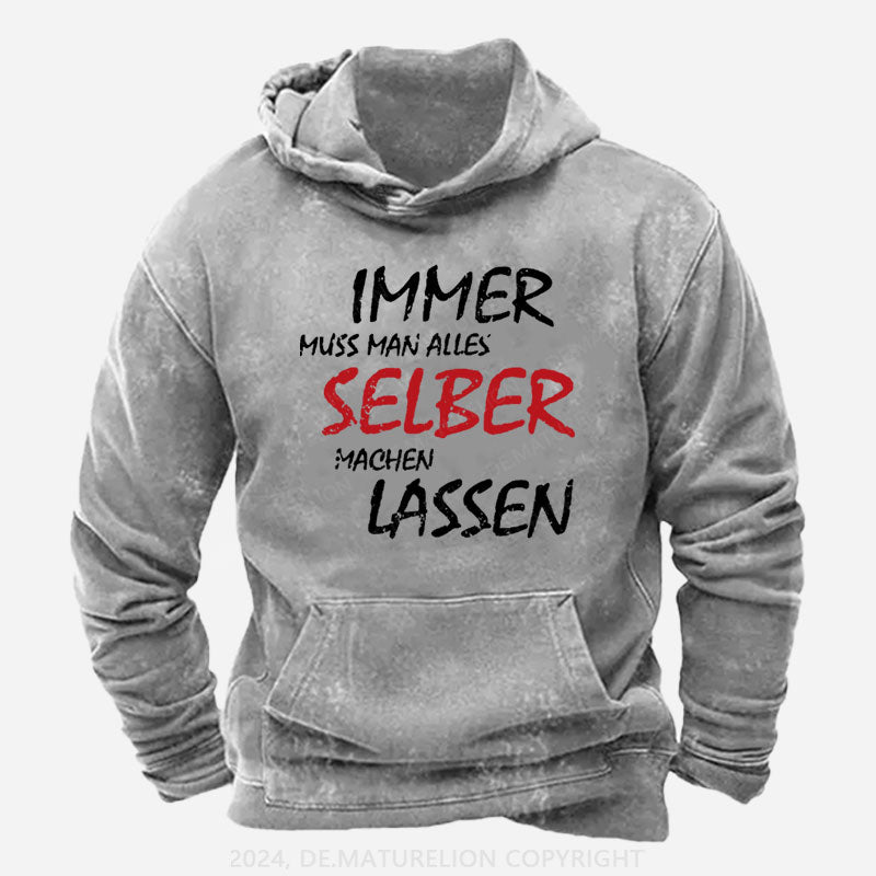 Immer Muss Man Alles Selber Machen Lassen Hoodie