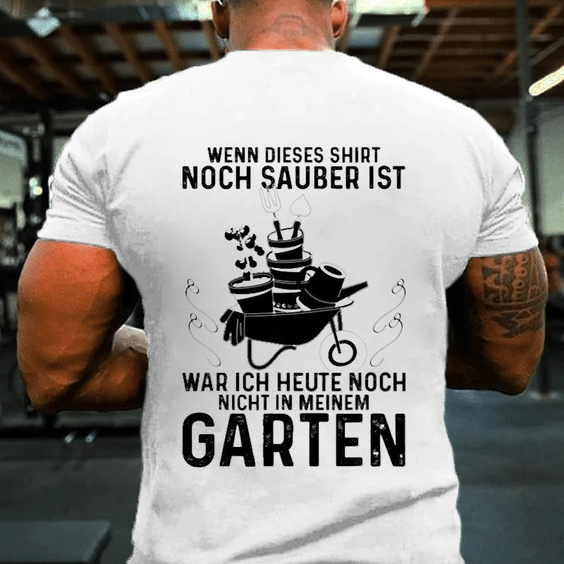 Lustige Garten War Ich Noch Nicht In Meinem Garten Gärtner T-Shirt