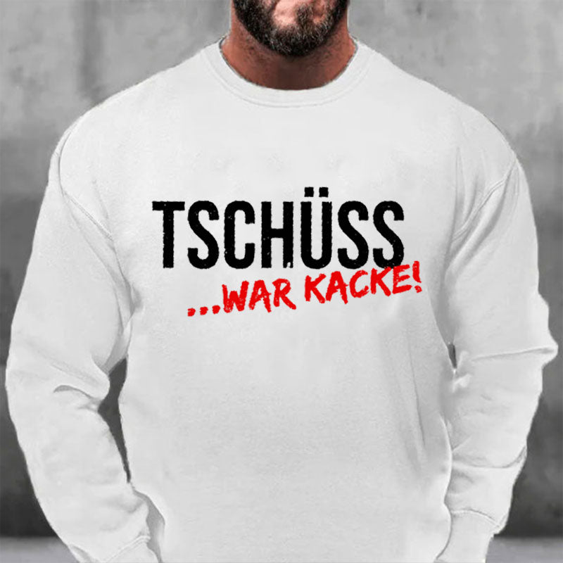 Tschüss War Kacke Sweatshirt