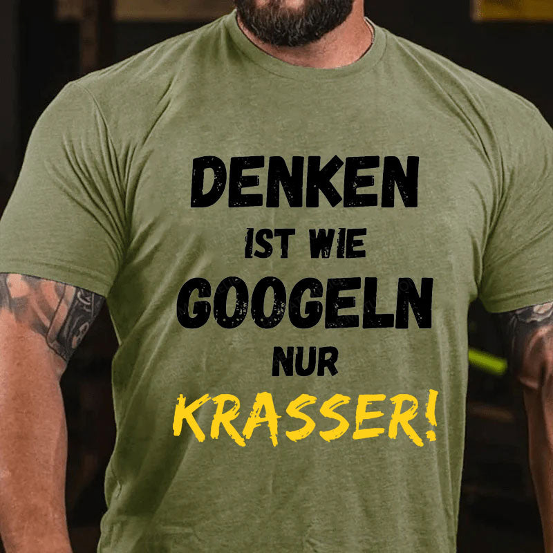 Denken Ist Wie Googeln Nur Krasser T-Shirt