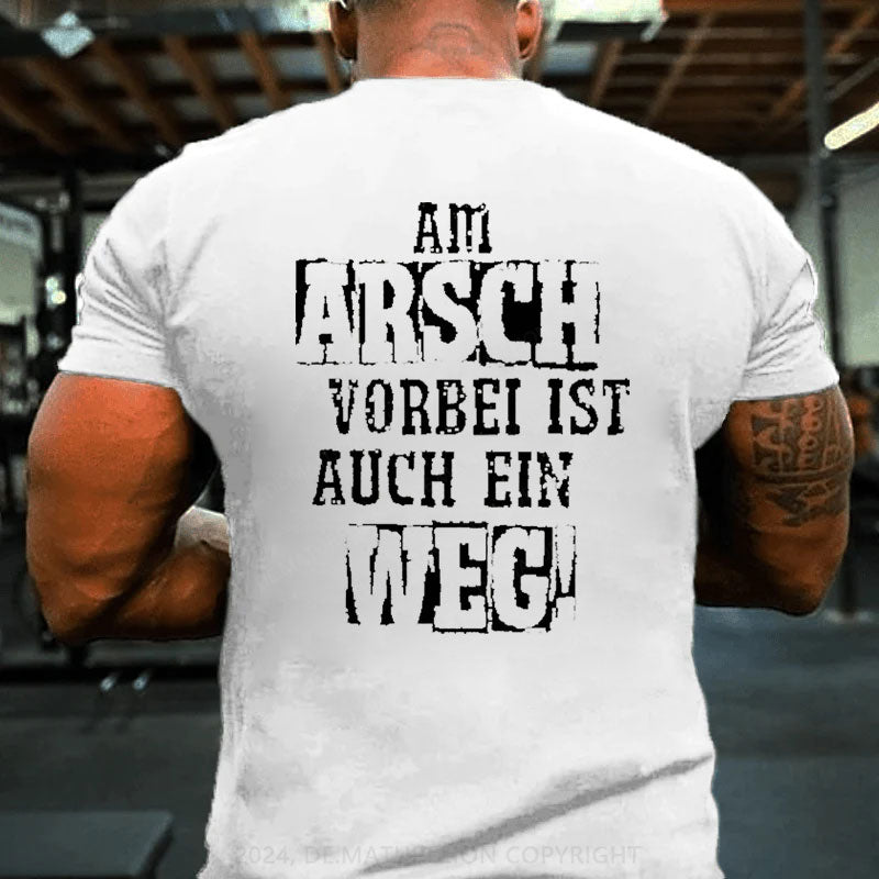 Am Arsch Vorbei Ist Auch Ein Weg T-Shirt